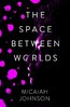 The Space Between Worlds