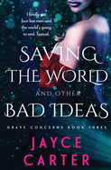 Saving The World And Other Bad Ideas