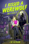 I Kissed A Werwolf And I Liked It