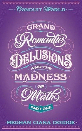 Grand Romantic Delusions and the Madness of Mirth Part 1