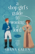 A Shopgirls Guide to Wooing a Lord