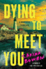 Dying To Meet You