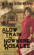 Slow Train to Nowhere - Rosalee