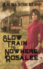 Slow Train to Nowhere - Rosalee