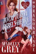To Capture A Rebels Heart